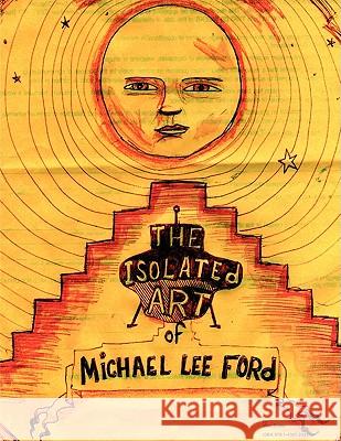 The Isolated Art Of Michael Lee Ford Mike Drake 9781435720411 Lulu.com