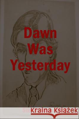 Dawn Was Yesterday Steven Ross Keith 9781435720534