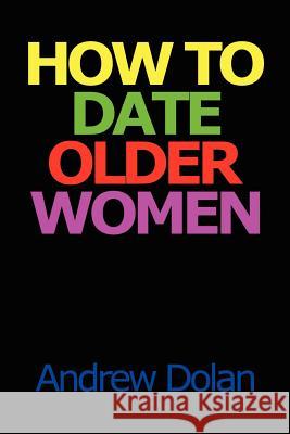 How To Date Older Women Andrew Dolan 9781435720732