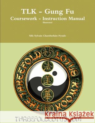 Tlk - Coursework-Instruction Manual Sifu Sylvain Chamberlain-Nyudo 9781435725164