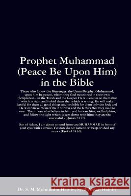 Prophet Muhammad (Peace Be Upon Him) in the Bible Mohiuddin Habibi Sye Ahsan Habib Syed 9781435727380