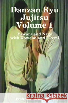 Danzan Ryu Jujitsu Volume1 with Kowami and Ukemi Richard Francis 9781435727441