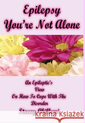 Epilepsy You're Not Alone Stacey Chillemi 9781435729735 Lulu.com