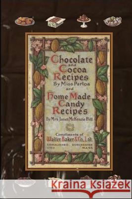 Chocolate and Cocoa Recipes By Miss Parloa and Home Made Candy Recipes By Mrs. Janet McKenzie Hill Miss Parloa, Mrs. Janet McKenzie Hill 9781435733121