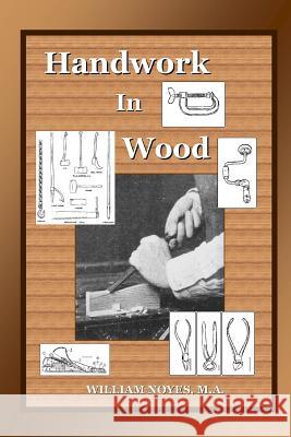 Handwork in Wood M.A., William Noyes 9781435733206