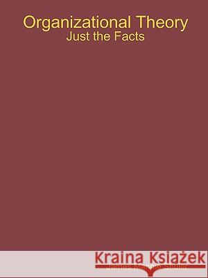 Organizational Theory: Just the Facts James Shuler 9781435734418