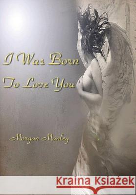 I Was Born To Love You Morgan Manley 9781435736214