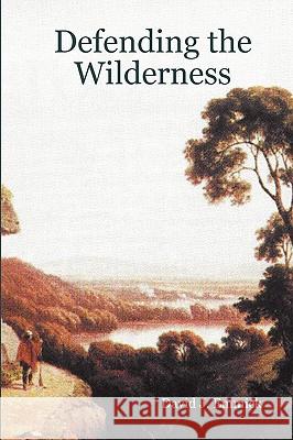Defending the Wilderness David J. Emmick 9781435738898 Lulu.com