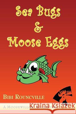 Sea Bugs & Moose Eggs Bibi Rouncville 9781435740044