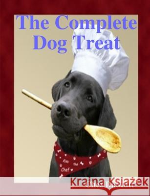 The Complete Dog Treat Chez Damutt 9781435742475 Lulu.com