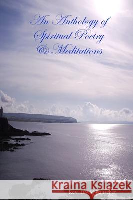 An Anthology of Spiritual Poetry & Meditations David Bauscher 9781435742840