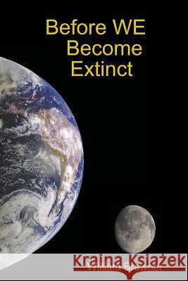 Before WE Become Extinct William Brawner 9781435744233