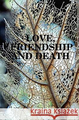Love, Friendship And Death Marilyn Gross 9781435745391 Lulu.com