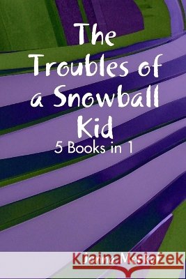 The Troubles of a Snowball Kid Jenna Merkel 9781435748965