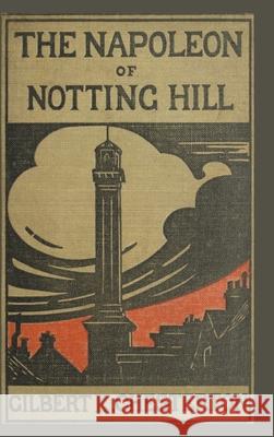 The Napoleon of Notting Hill Gilbert K. Chesterton 9781435756373 Lulu.com