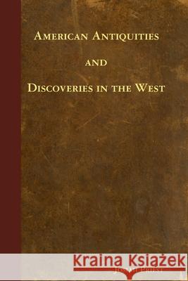 American Antiquities and Discoveries in the West Josiah Priest 9781435758957