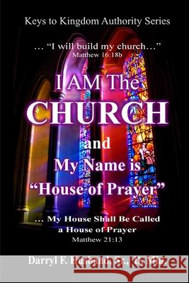 I Am The Church and My Name Is House Of Prayer Darryl Husband 9781435764156