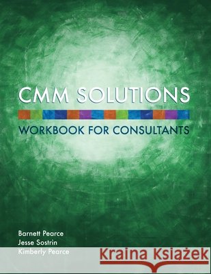 CMM Solutions - Workbook Barnett Pearce, Kimberly Pearce, Jesse Sostrin 9781435765023