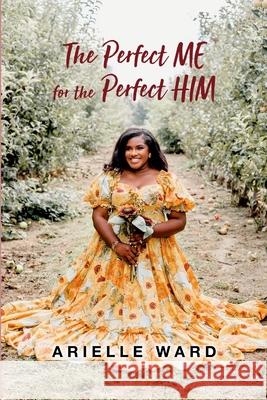 The Perfect Me for the Perfect HIM Arielle Ward 9781435766648 Lulu.com