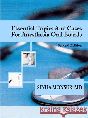 Essential Topics and Cases for Anesthesia Oral Boards Sinha Monsur 9781435767645