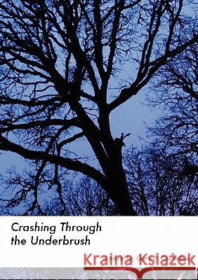 Crashing Through the Underbrush Gary Cornelius 9781435772533