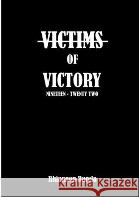 Victims of Victory: Nineteen - Twenty Two Rhiannon Barela Andrea Ramos Rhiannon Barela 9781435775831 Lulu.com
