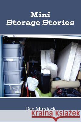 Mini Storage Stories Dan Murdock 9781435777125 Lulu.com
