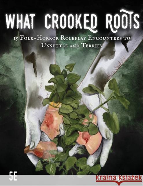 What Crooked Roots: 15 Folk-Horror Encounters for 5th Edition Mothwin, Cassi 9781435789050 Lulu.com