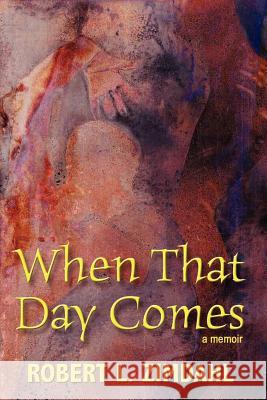 When That Day Comes: A Memoir Zimdahl, Robert L. 9781435793569