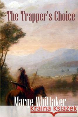 The Trapper's Choice Marge Whittaker 9781435799103