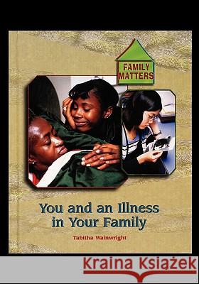 An Illness in Your Family Tabitha Wainwright 9781435836181 Rosen Publishing Group