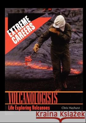 Volcanologists: Life Exploring Volcanoes Chris Hayhurst 9781435836341 Rosen Publishing Group