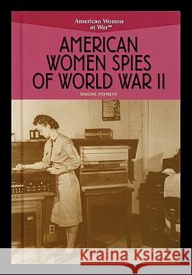 American Women Spies of World War II Simone Payment 9781435836549 Rosen Publishing Group