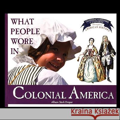 What People Wore in Colonial America Allison Draper 9781435836693 PowerKids Press