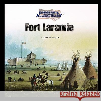 Fort Laramie Charles Maynard 9781435836747 PowerKids Press