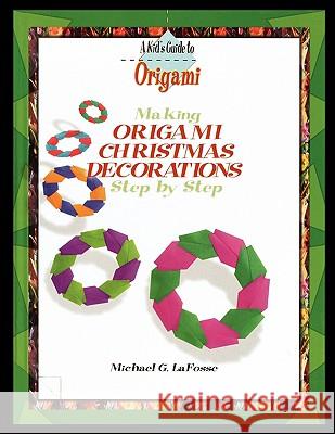 Making Origami Christmas Decorations Step by Step Michael Lafosse 9781435836785 PowerKids Press