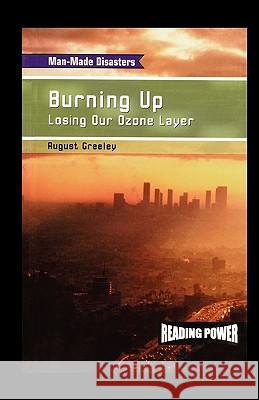 Burning Up: Losing Our Ozone Layer August Greeley 9781435836969