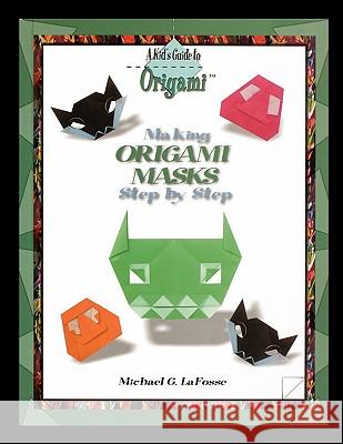 Making Origami Masks Step by Step Michael Lafosse 9781435837010