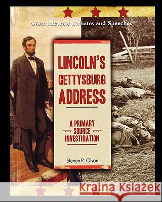 Lincoln's Gettysburg Address: A Primary Source Investigation Steven Olson 9781435837096 Rosen Publishing Group