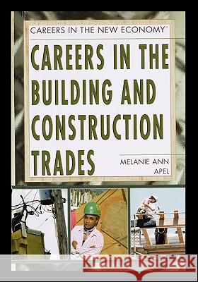 Careers in the Building and Construction Trades Melanie Apel 9781435837164 Rosen Publishing Group