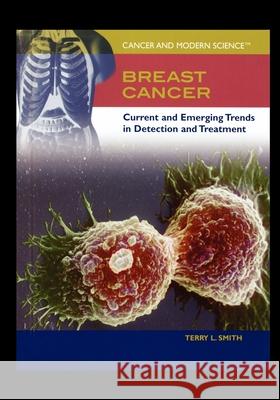 Breast Cancer: Current and Emerging Trends in Detection and Treatment Terry Smith 9781435837416