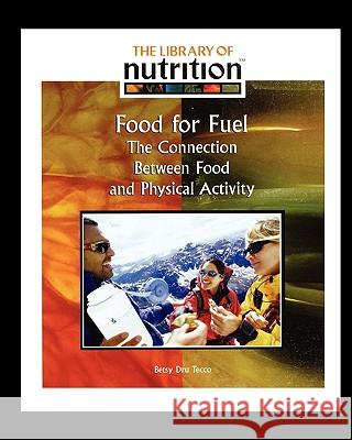 Food for Fuel: The Connection Between Food and Physical Activity Betsy Dr 9781435837881 Rosen Central