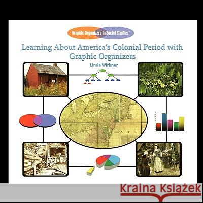 Learning about America's Colonial Period with Graphic Organizers Linda Wirkner 9781435837980 PowerKids Press