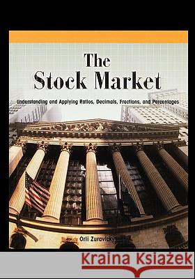The Stock Market: Understanding and Applying Ratios, Decimals, Fractions, and Percentages Zuravicky, Orli 9781435838079 PowerKids Press