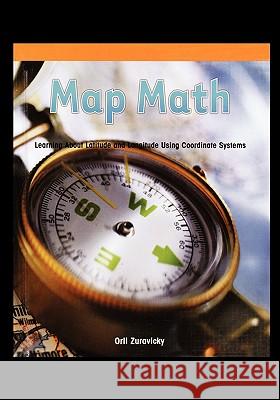 Map Math: Learning about Latitude and Longitude Using Coordinate Systems Zuravicky, Orli 9781435838086