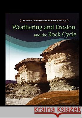 Weathering and Erosion and the Rock Cycle Joanne Mattern 9781435838192 PowerKids Press