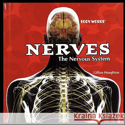 Nerves: The Nervous System Gillian Houghton 9781435838246 PowerKids Press