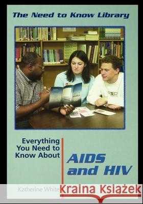 Everything You Need to Know about AIDS and HIV Katherine White 9781435886773