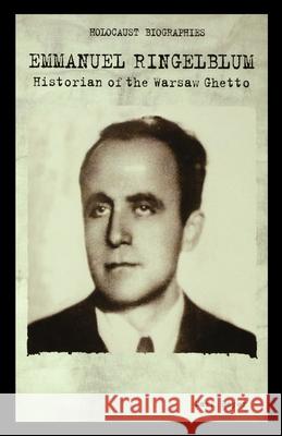 Emmanuel Ringelblum: Historian of the Warsaw Ghetto Mark Beyer 9781435887190 Rosen Publishing Group
