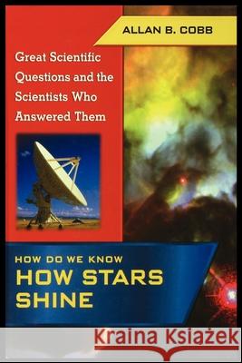 How Do We Know How Stars Shine Allan Cobb 9781435887244 Rosen Publishing Group